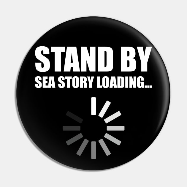 Stand by Sea Story Loading Funny Sailor Design Pin by hobrath