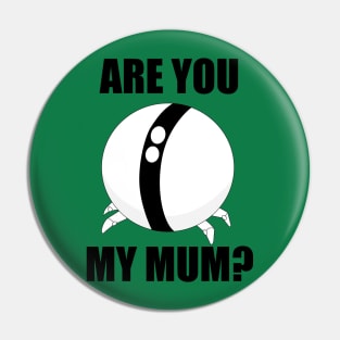 Are you my Mum? Pin