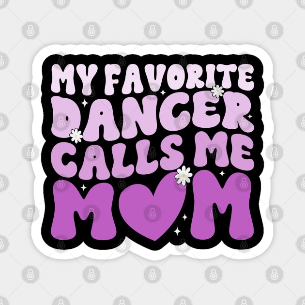 My Favorite Dancer Calls Me Mom Mother's Day Funny Saying Magnet by WildFoxFarmCo