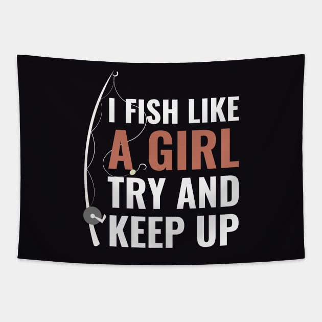 I Fish Like A Girl Try And Keep Up Funny Fishing Quote - Funny