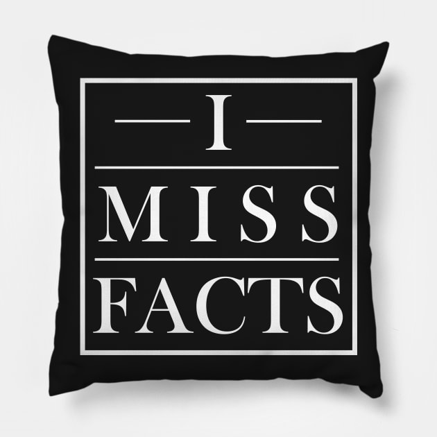 I MISS FACTS Pillow by thatonewolf