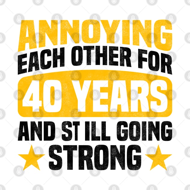 Annoying Each Other for 40 Years and Still Going Strong - Funny 40th Anniversary Design For Couples by BenTee