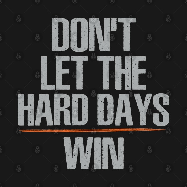 Don't Let The Hard Days Win by Uniqueify