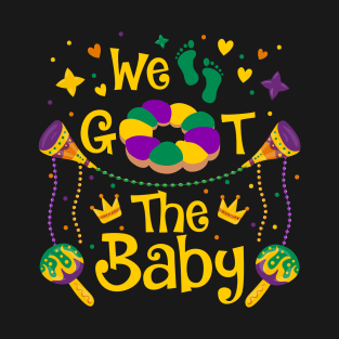 We Got The Baby Pregnancy Announcement Funny Mardi Gras T-Shirt