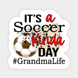 It's A Soccer Kinda Day Grandma Life Magnet