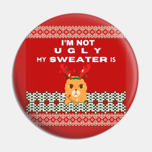 I'm Not Ugly My Sweater Is Pin