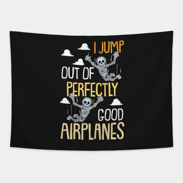 I Jump Out Of Perfectly Good Airplanes Funny Skydiving Gift Tapestry by woormle