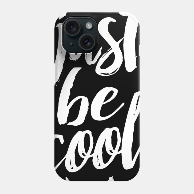 JUST BE COOL t shirt adult women men girls youth boys more colors plus size t-shirt Phone Case by Wintrly