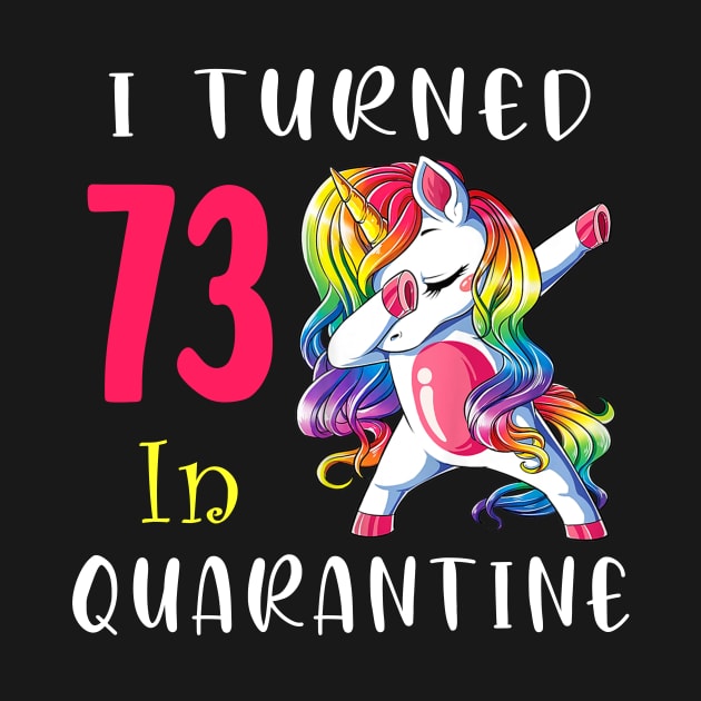 I Turned 73 in quarantine Cute Unicorn Dabbing by Superdadlove