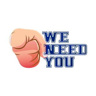 We Need You T-Shirt