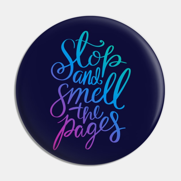 Stop And Smell The Pages - Book Quote Pin by KitCronk