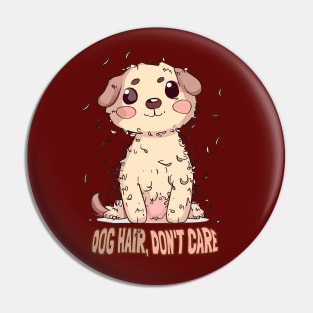 Dog Hair, Don't Care Pin