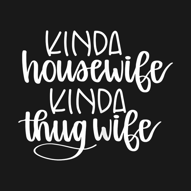 Womens Kinda Housewife Kinda Thug Wife Funny Housewife by prunioneman