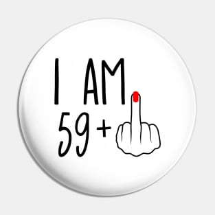 I Am 59 Plus 1 Middle Finger For A 60th Birthday Pin