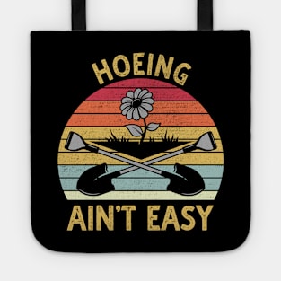 Hoeing Aint Easy Tote