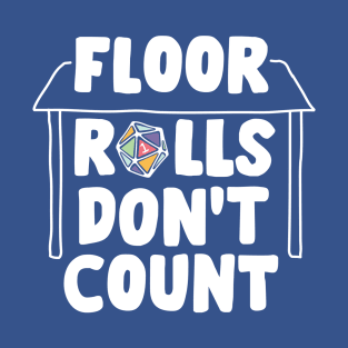 Floor rolls don't count T-Shirt