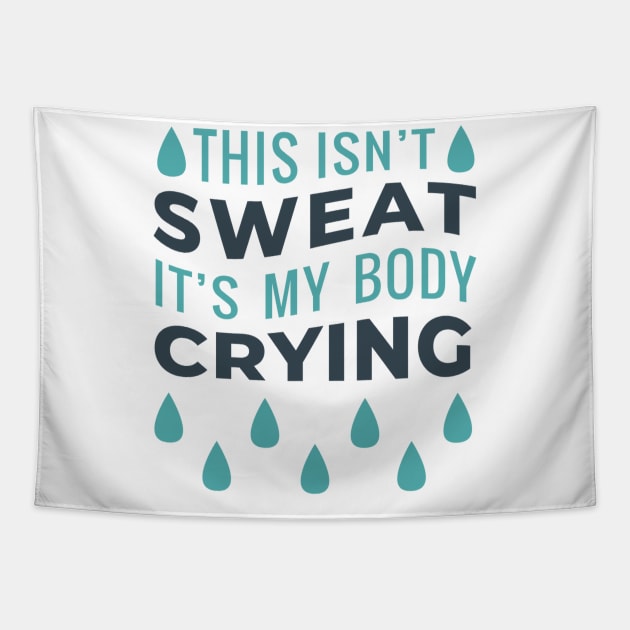 This Isn't Sweat It's My Body Crying Tapestry by MajorCompany