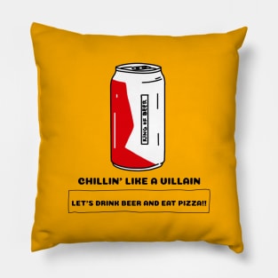 Chilli'n Like A Villain Let's Drink Beer And Eat Pizza Pillow