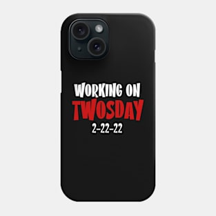 Working On Twosday 2-22-22 Phone Case