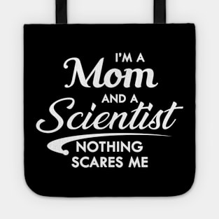 Mom and scientist - I'm a mom and scientist nothing scares me Tote