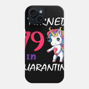 I Turned 79 in quarantine Cute Unicorn Phone Case