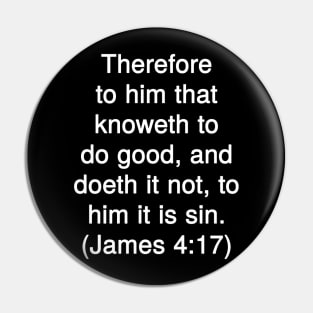 James 4:17 King James Version (KJV) Bible Verse Typography Pin