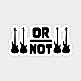 TO BE OR NOT TO BE for best bassist bass player Magnet