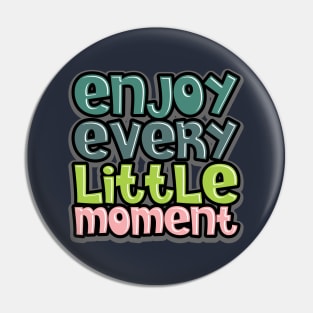 enjoy every little moment Pin