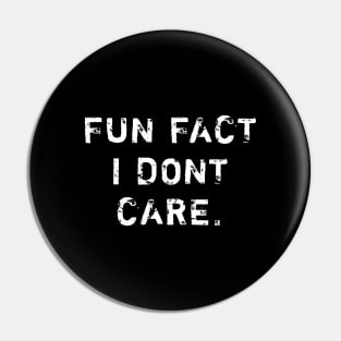 Fun Fact I Dont Care Pin