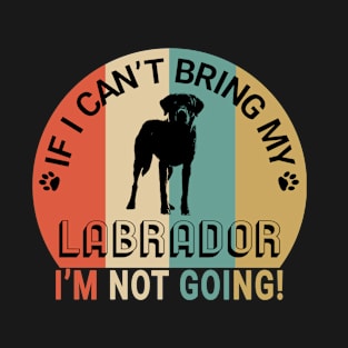 Not going without my labrador T-Shirt