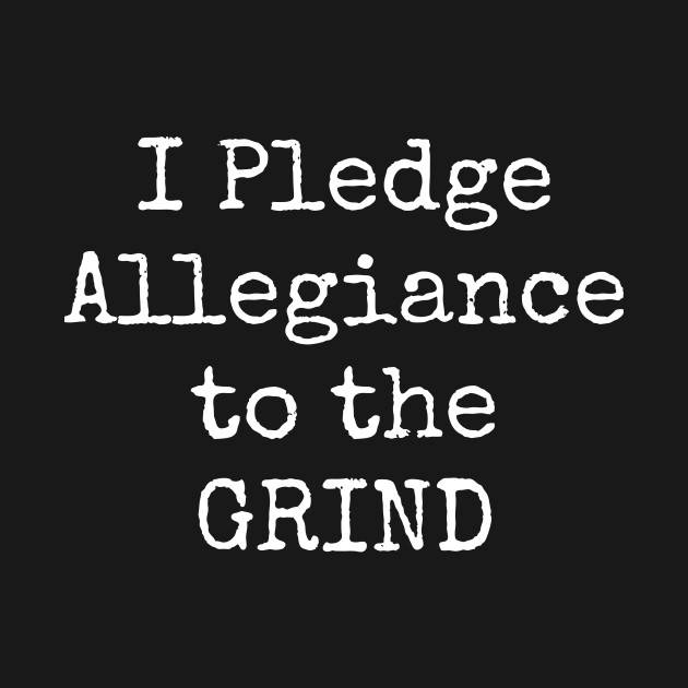 Disover I Pledge Allegiance To The Grind Motivational Inspirational Hustler - Work - T-Shirt