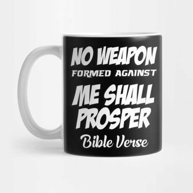 No Weapon Formed Against Me Shall Prosper Christian Bible Verse Bible Verse Mug Teepublic
