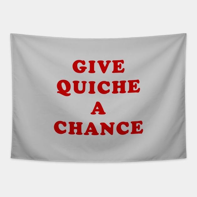 Give Quiche a Chance Tapestry by BobbyShaftoe