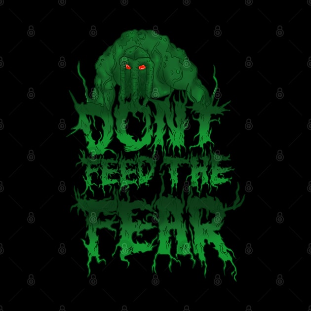 Don’t Feed the Fear by ChangoATX