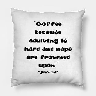 Coffee, because adulting is hard Pillow