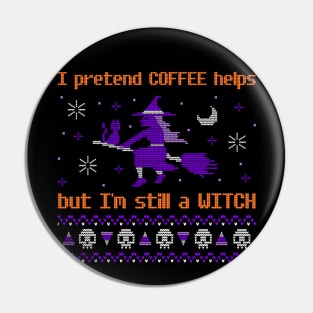 I pretend COFFEE helps but I'm still a WITCH Pin