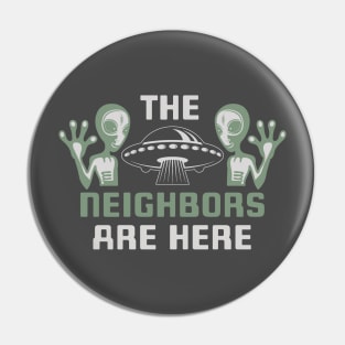 Aliens and UFO The Neighbors Are Here Pin