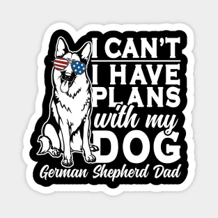 I Can't I Have Plans With My Dog German Shepherd Dad Magnet