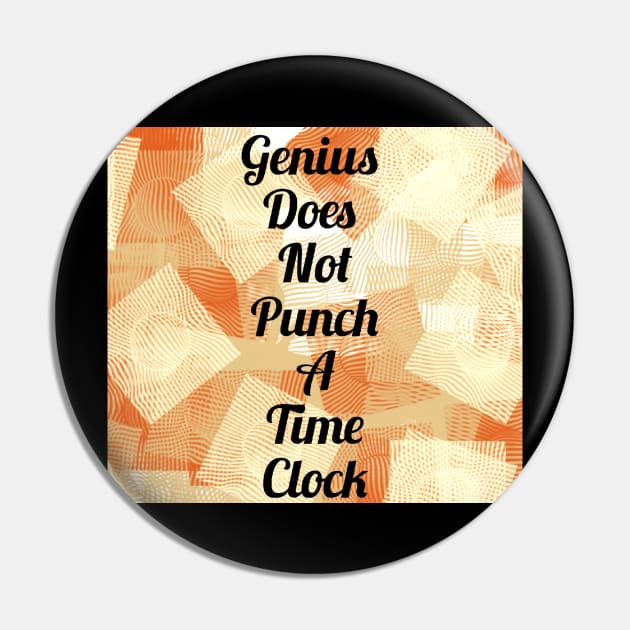 Genius Does Not Punch A Time Clock Pin by heyokamuse