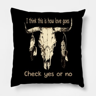 I Think This Is How Love Goes Check Yes Or No Skull Feathers Bull Pillow