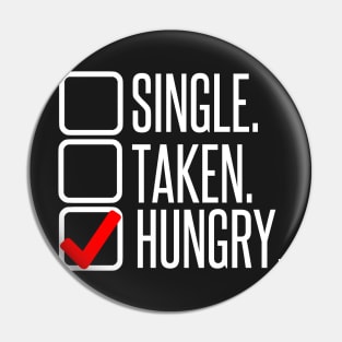 Single, no. Taken, no. Hungry, YES! Pin