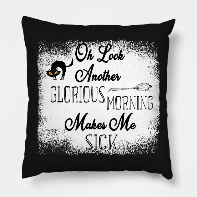 Oh Look Another Glorious Morning Makes Me Sick - Bleached Halloween Gift - Cute Halloween Gift For Her Pillow by WassilArt