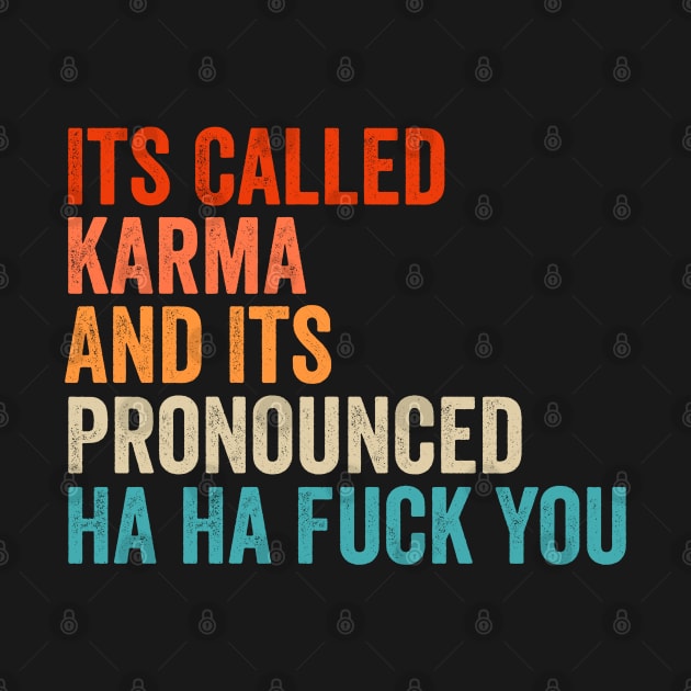 Its Called Karma And Its Pronounced Ha Ha Fuck You by Sarjonello