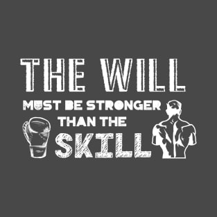 The will must be stronger than the skill. T-Shirt