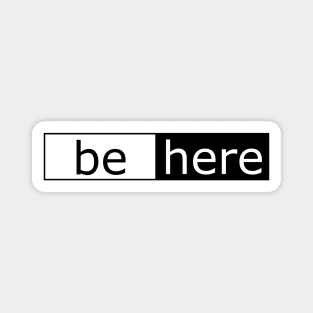 Be Here mindfulness reminder Magnet