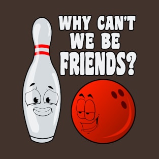 Bowling Pin Bowling Ball Friends Gift T-Shirt