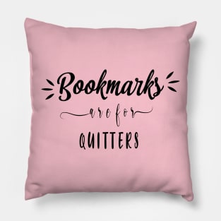 Bookmarks are for quitters Pillow