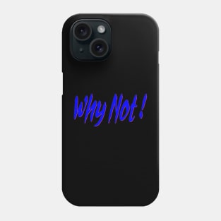 Why not Phone Case