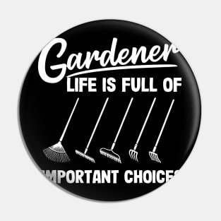 Gardener Life Is Full Of Important Choices Rakes Pin