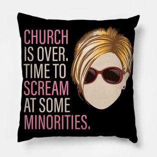 Karen - Church is over Time to Scream at Minorities Pillow